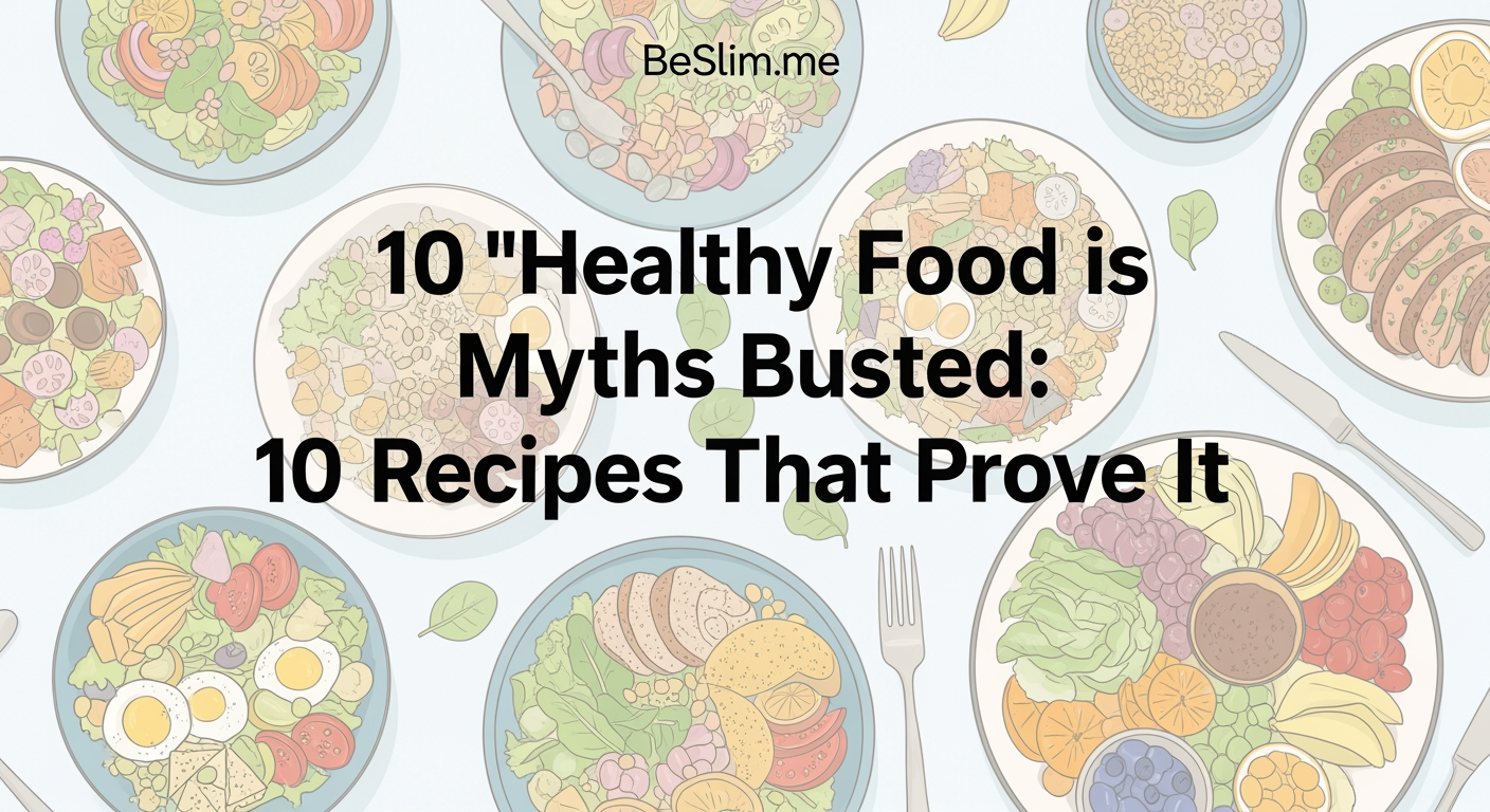 10 'Healthy Food is Boring' Myths Busted: 10 Recipes That Prove It