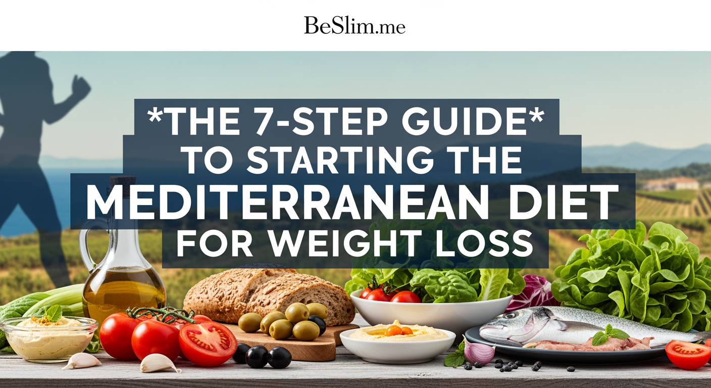 The 7-Step Guide to Starting the Mediterranean Diet for Weight Loss