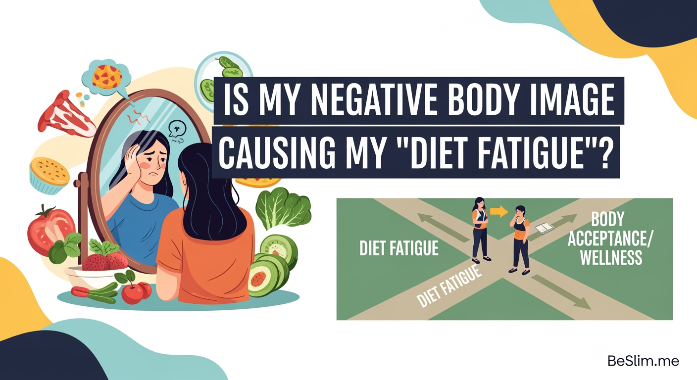 Is My Negative Body Image Causing My 'Diet Fatigue'?