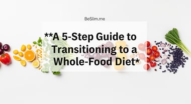 A 5-Step Guide to Transitioning to a Whole-Food Diet