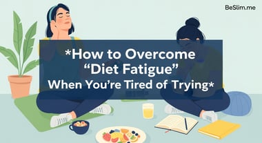 How to Overcome 'Diet Fatigue' When You're Tired of Trying