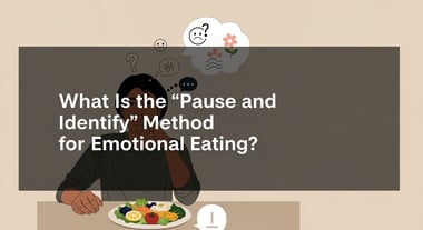 What Is the 'Pause and Identify' Method for Emotional Eating?