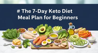 The 7-Day Keto Diet Meal Plan for Beginners
