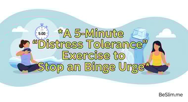 A 5-Minute 'Distress Tolerance' Exercise to Stop a Binge Urge