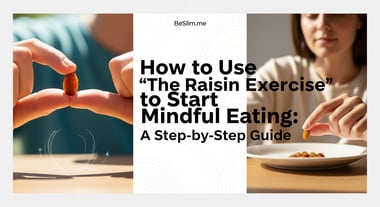 How to Use "The Raisin Exercise" to Start Mindful Eating: A Step-by-Step Guide