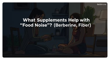 What Supplements Help with 'Food Noise'? (Berberine, Fiber)