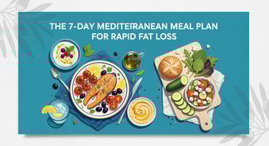 The 7-Day Mediterranean Meal Plan for Rapid Fat Loss