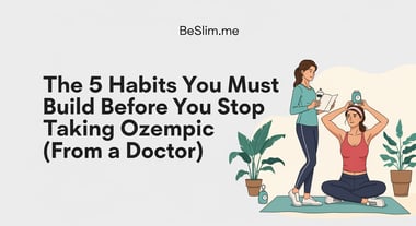 The 5 Habits You Must Build Before You Stop Taking Ozempic (From a Doctor)