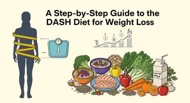 A Step-by-Step Guide to the DASH Diet for Weight Loss