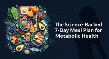 The Science-Backed 7-Day Meal Plan for Metabolic Health